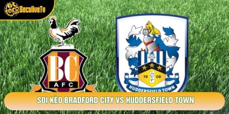 Soi Kèo Bradford City Vs Huddersfield Town, 19h30 Ngày 31/10 - Giải League One 2026