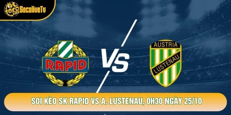 Soi Kèo Sk Rapid Vs A. Lustenau, 0h30 Ngày 25/10 - Giải Vđqg Áo 2026